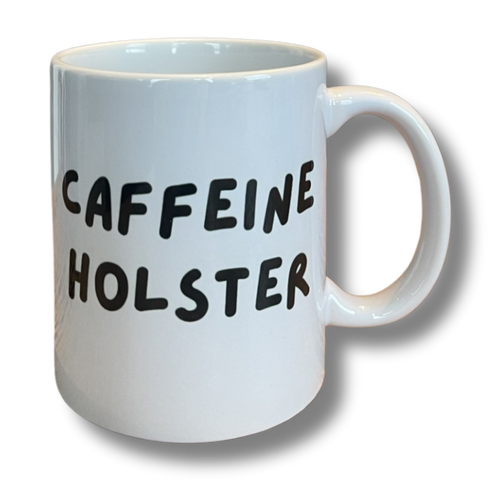 White mug with the words Caffeine Holster on the side